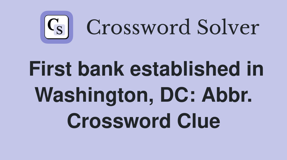 First bank established in Washington, DC: Abbr. Crossword Clue