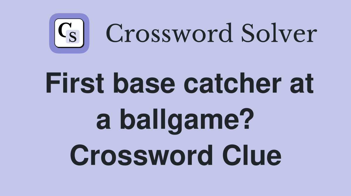 First base catcher at a ballgame? Crossword Clue
