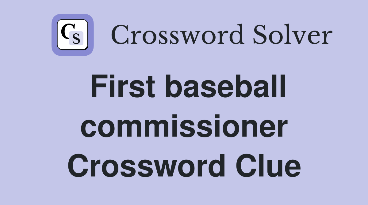 First baseball commissioner Crossword Clue