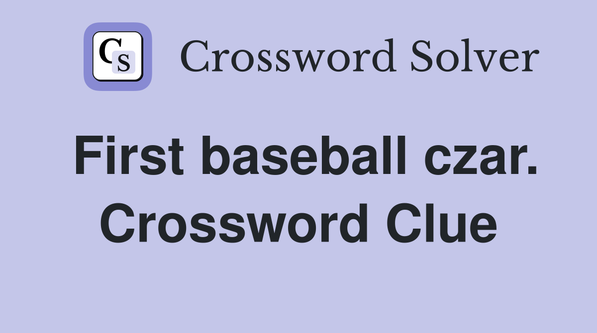 First baseball czar. Crossword Clue