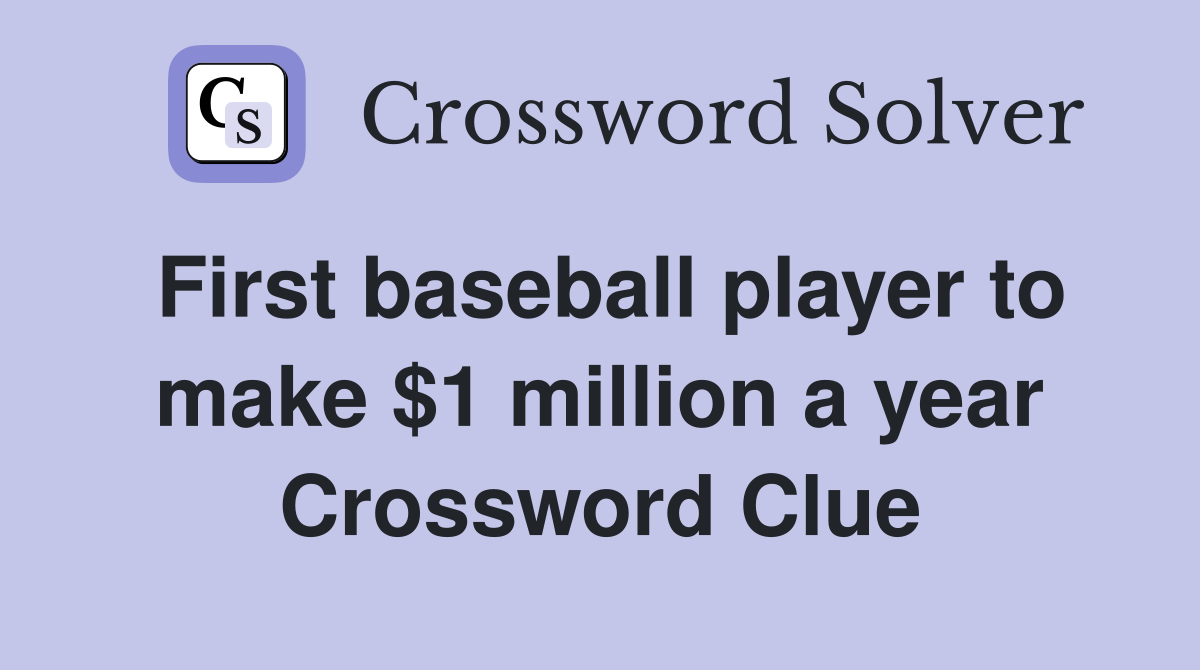 First baseball player to make $1 million a year Crossword Clue