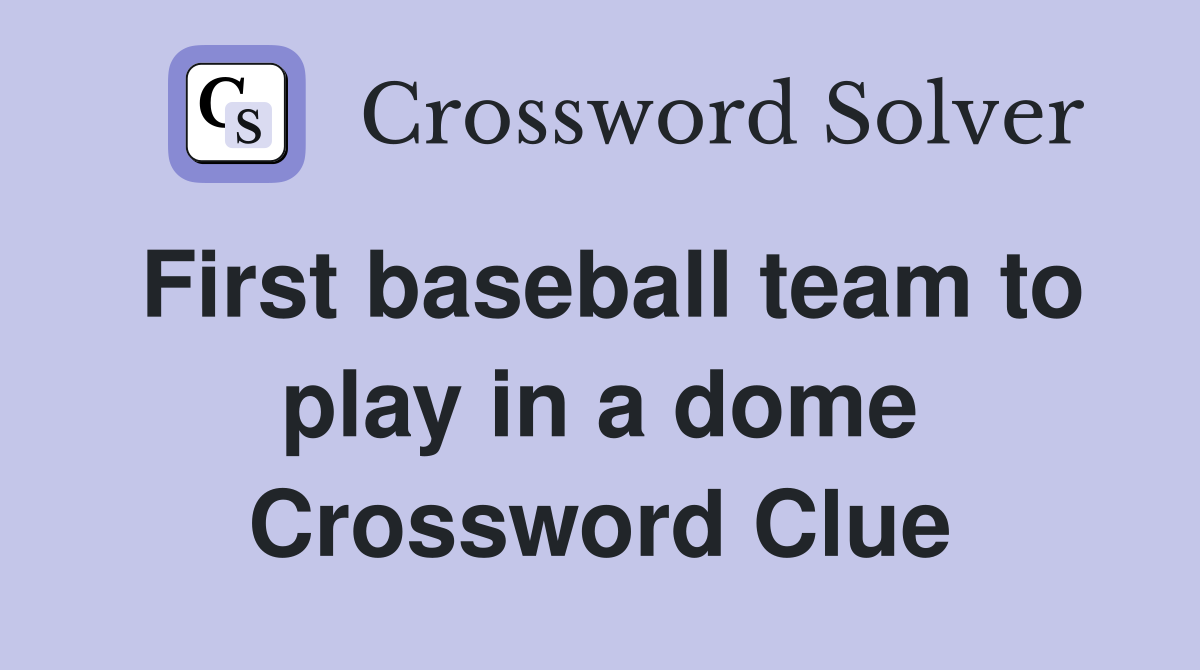 First baseball team to play in a dome Crossword Clue