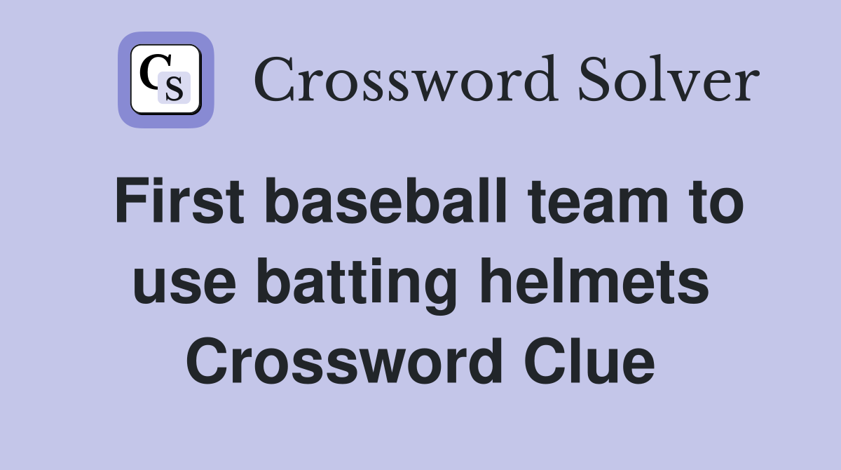 First baseball team to use batting helmets Crossword Clue