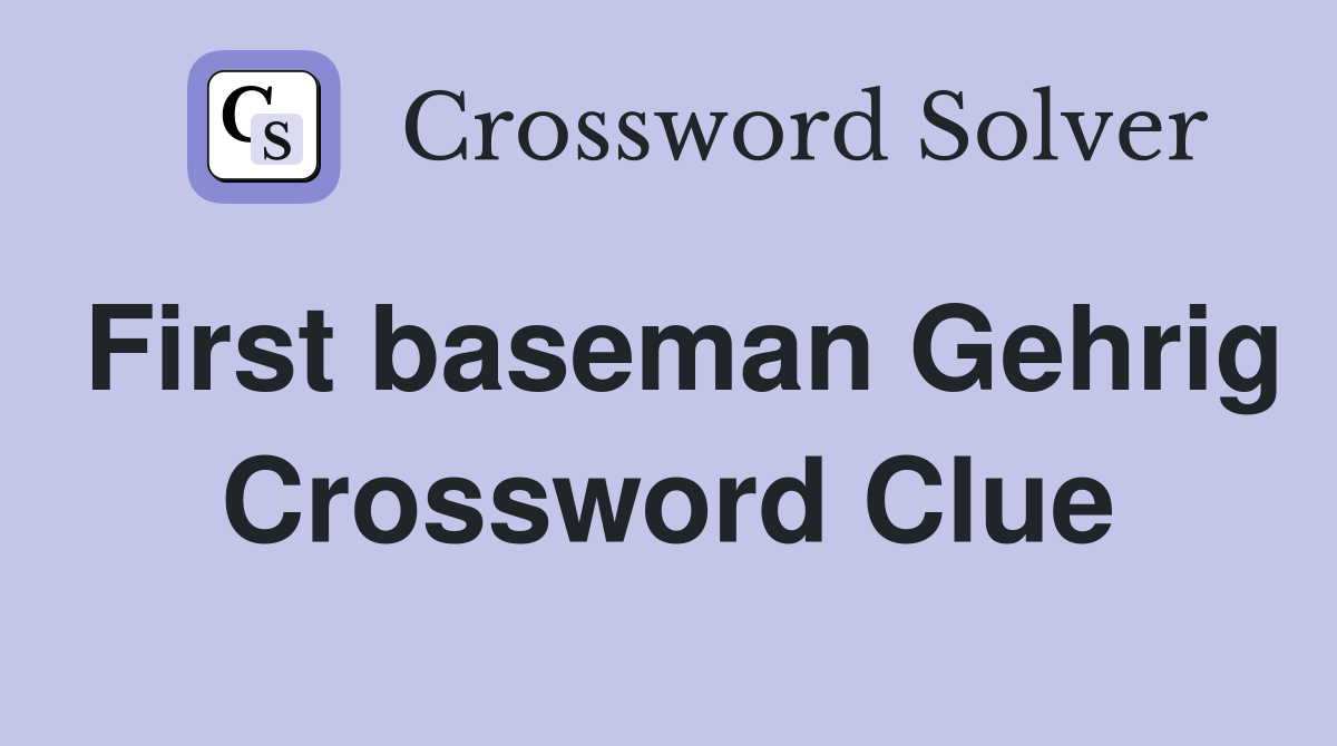 First baseman Gehrig Crossword Clue