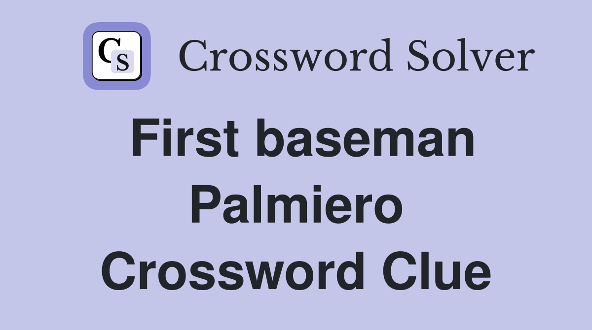 First baseman Palmiero Crossword Clue