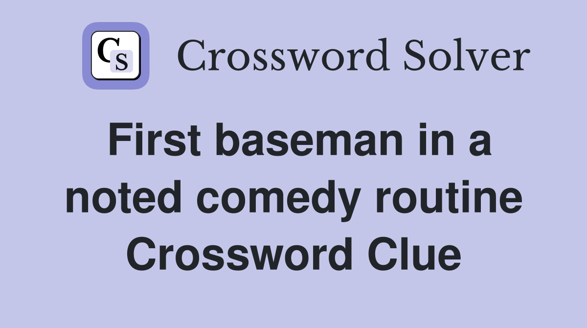 First baseman in a noted comedy routine Crossword Clue