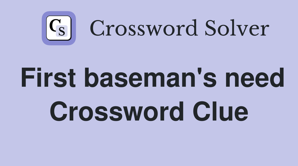 First baseman's need Crossword Clue
