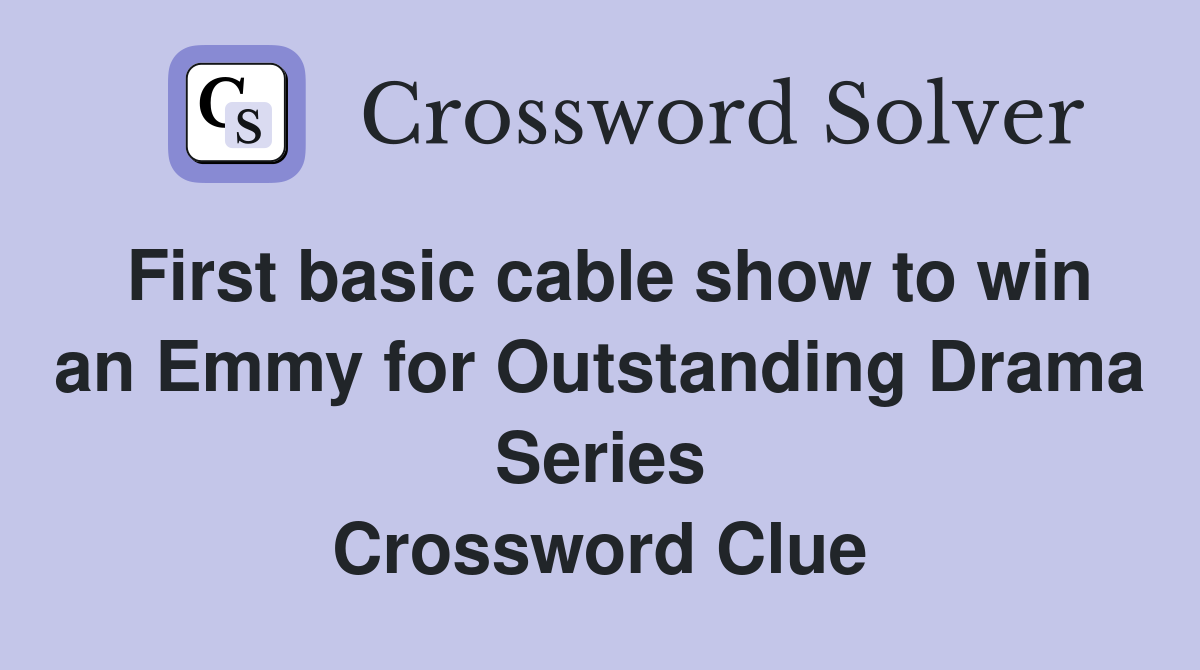 First basic cable show to win an Emmy for Outstanding Drama Series Crossword Clue