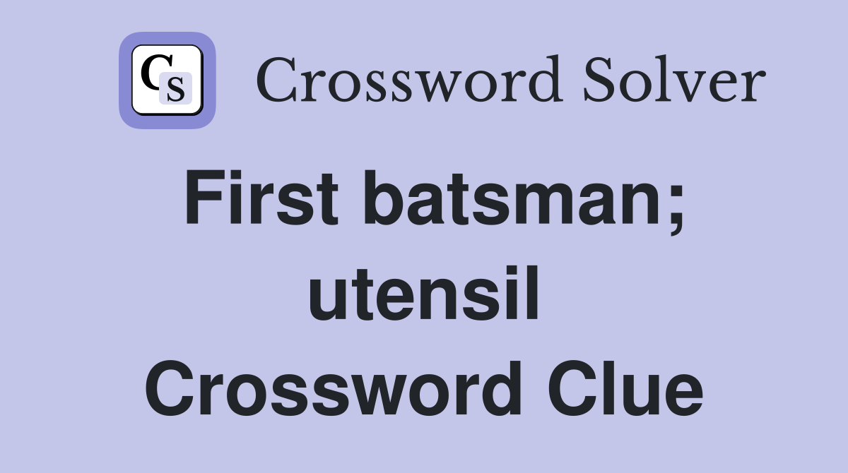 First batsman; utensil Crossword Clue