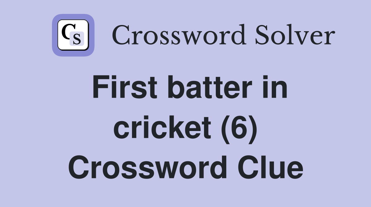 First batter in cricket (6) Crossword Clue