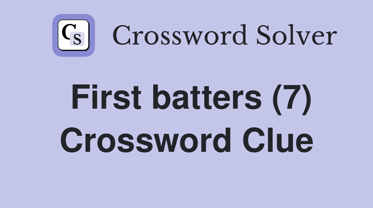 First batters (7) Crossword Clue