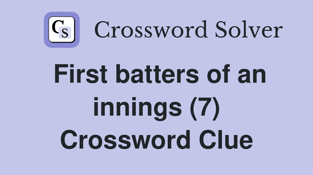 First batters of an innings (7) Crossword Clue