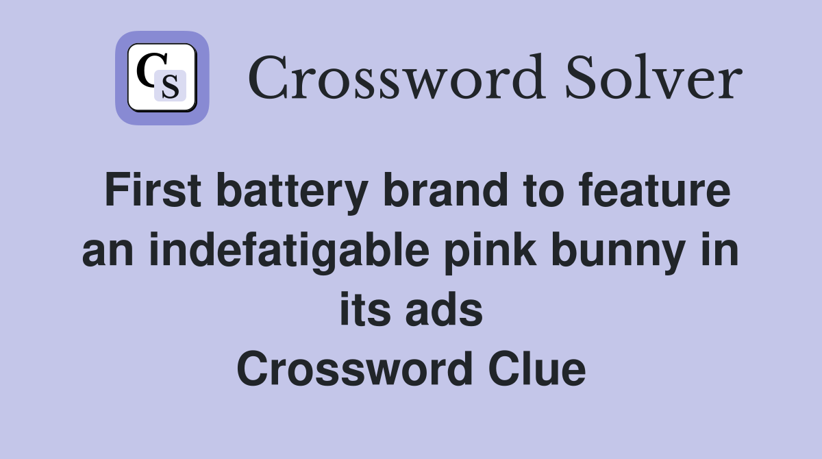 First battery brand to feature an indefatigable pink bunny in its ads Crossword Clue
