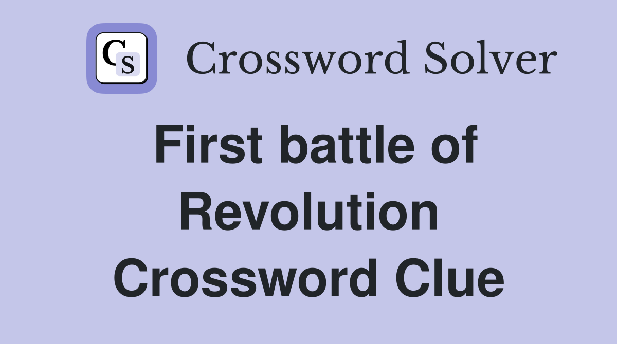 First battle of Revolution Crossword Clue
