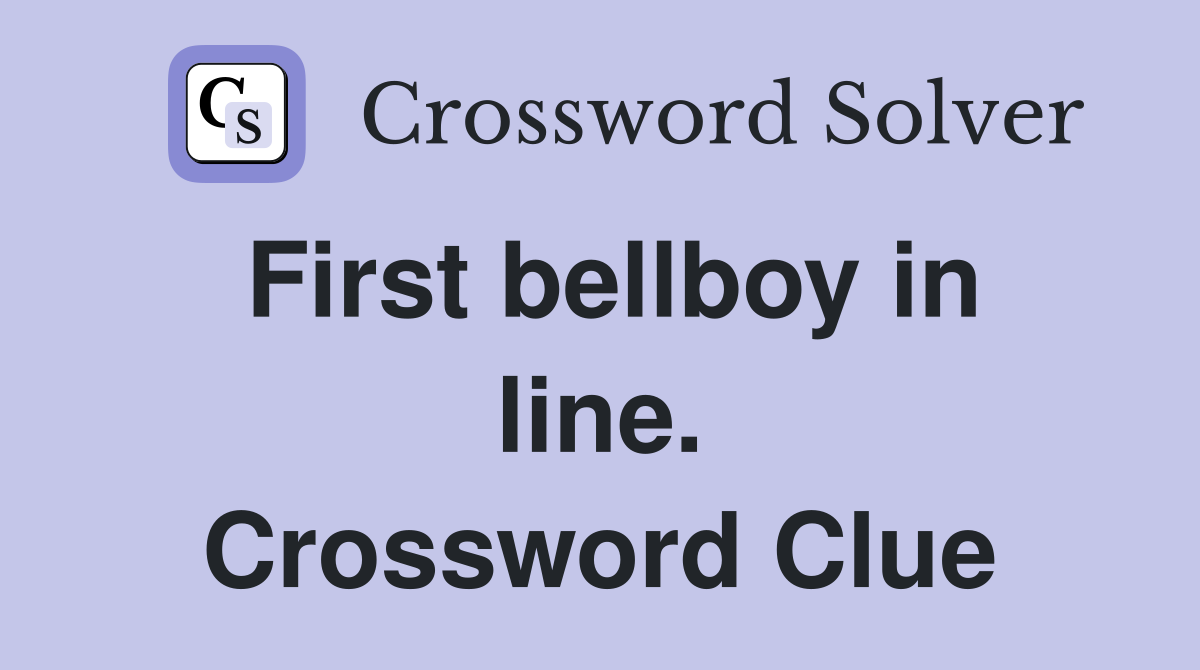 First bellboy in line. Crossword Clue