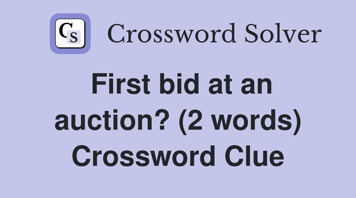 First bid at an auction? (2 words) Crossword Clue