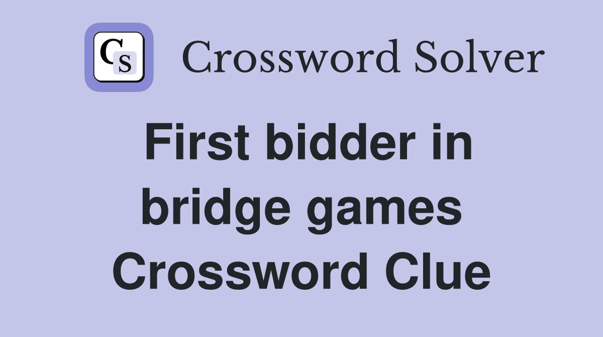 First bidder in bridge games Crossword Clue