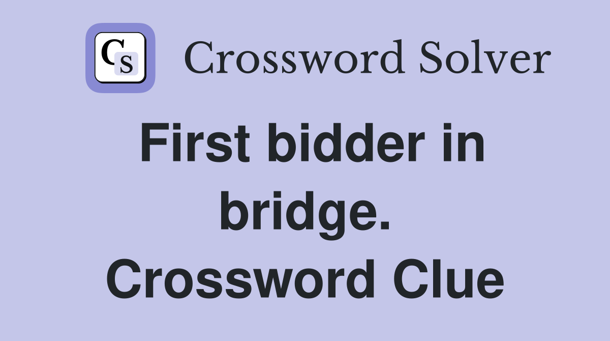First bidder in bridge. Crossword Clue