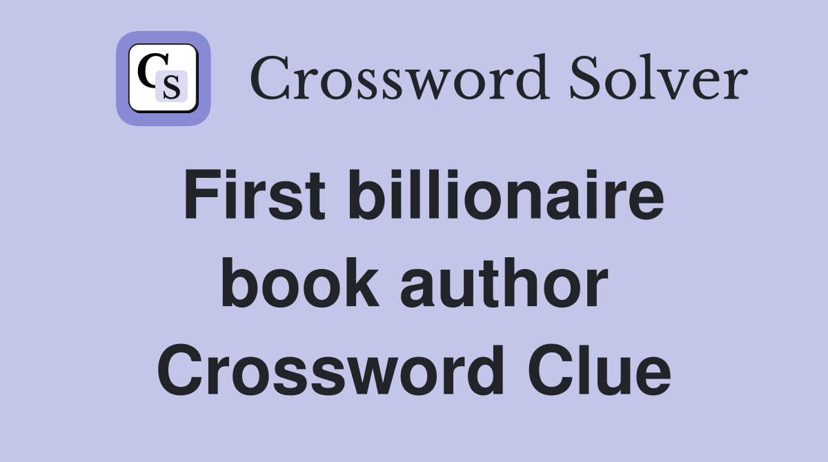 First billionaire book author Crossword Clue