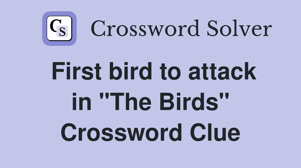 First bird to attack in "The Birds" Crossword Clue