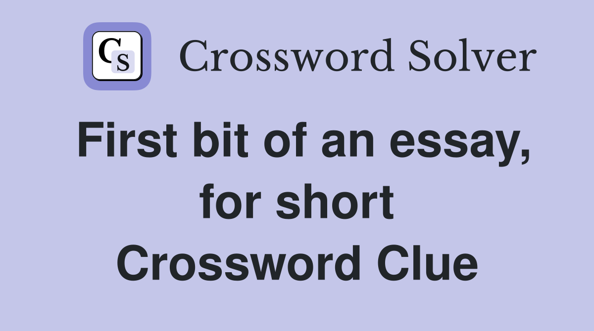 First bit of an essay, for short Crossword Clue