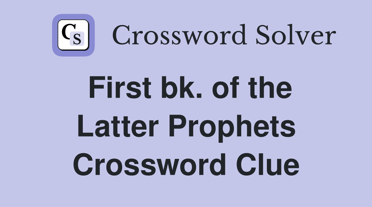 First bk. of the Latter Prophets Crossword Clue