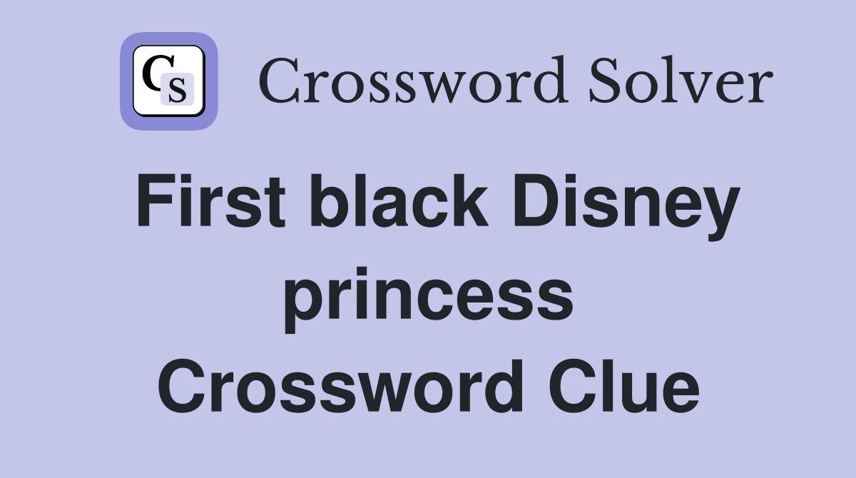 First black Disney princess Crossword Clue