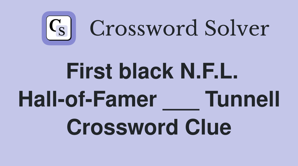 First black N.F.L. Hall-of-Famer ___ Tunnell Crossword Clue