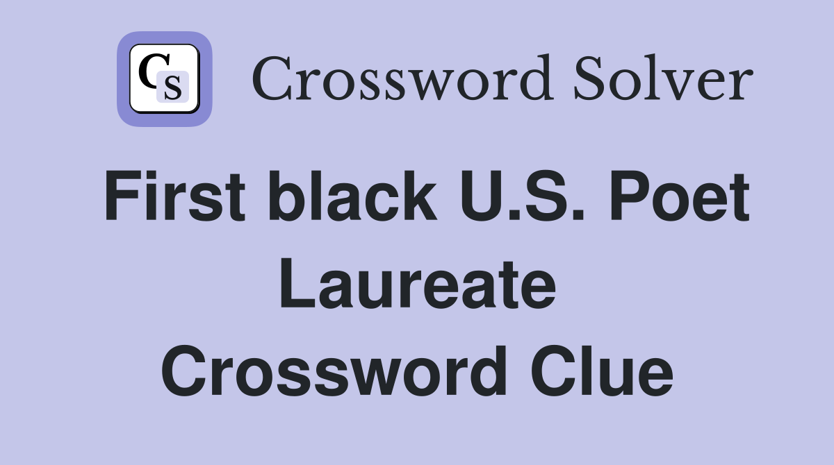 First black U.S. Poet Laureate Crossword Clue
