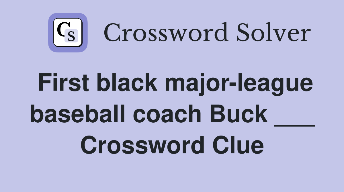 First black major-league baseball coach Buck ___ Crossword Clue