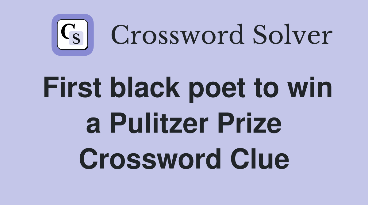 First black poet to win a Pulitzer Prize Crossword Clue