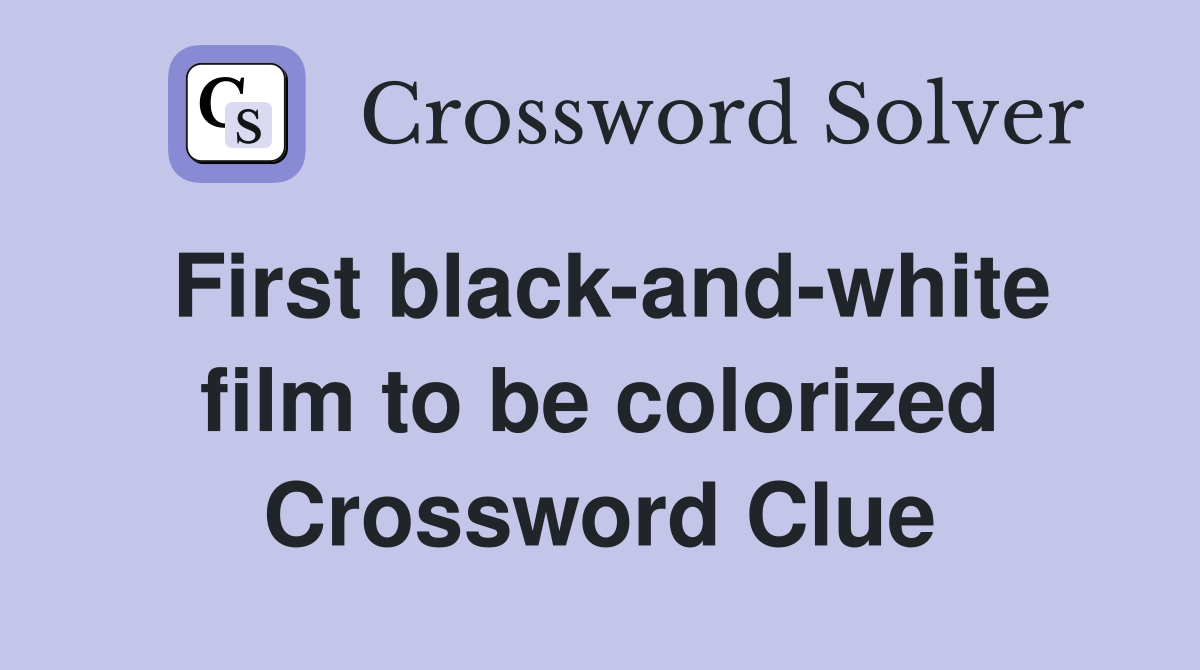 First black-and-white film to be colorized Crossword Clue