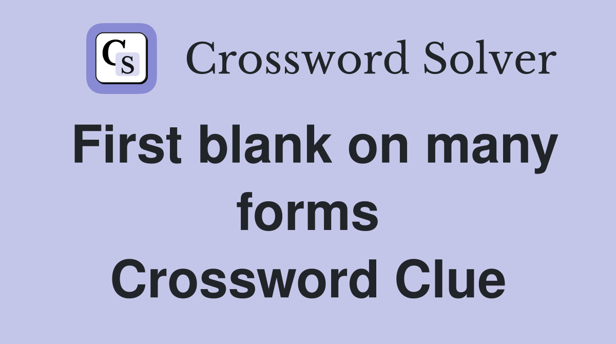 First blank on many forms Crossword Clue