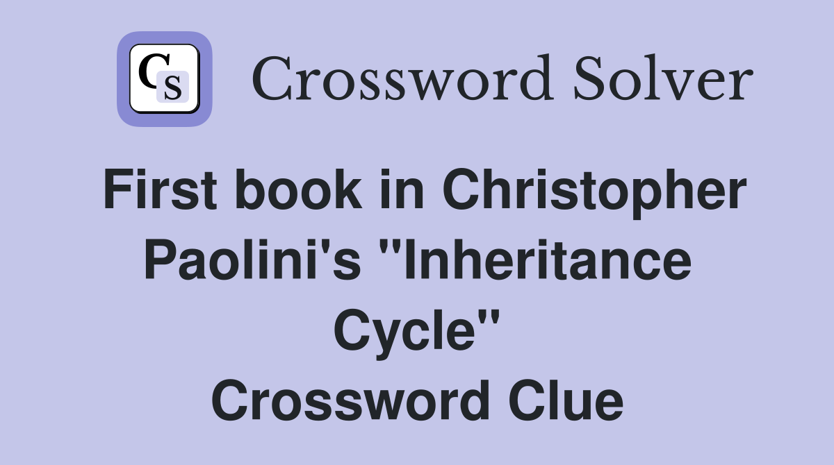 First book in Christopher Paolini's "Inheritance Cycle" Crossword Clue