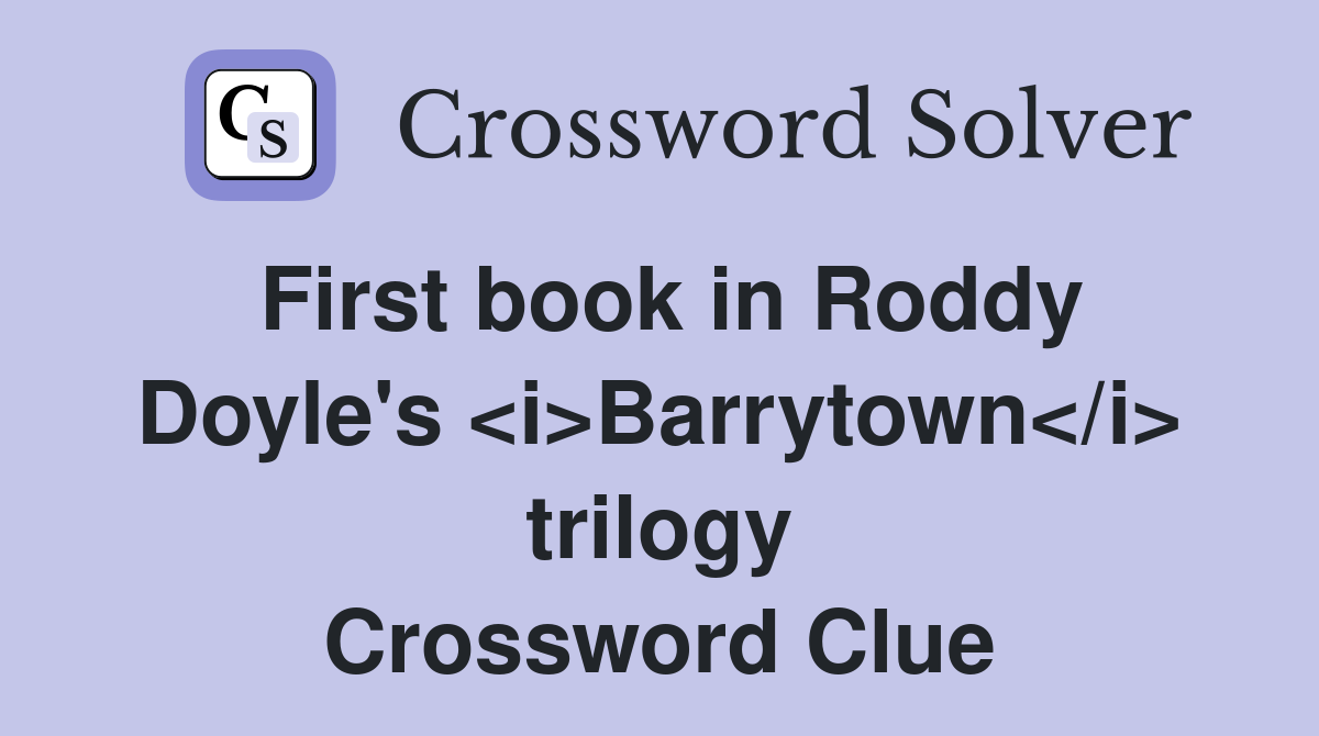 First book in Roddy Doyle's <i>Barrytown</i> trilogy Crossword Clue