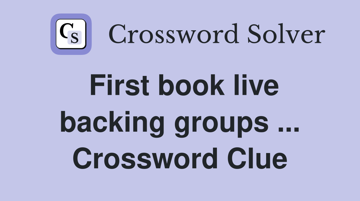 First book live backing groups ... Crossword Clue