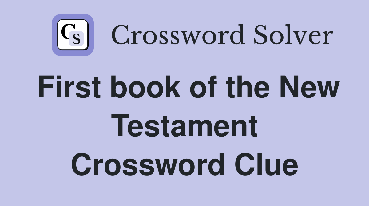 First book of the New Testament Crossword Clue