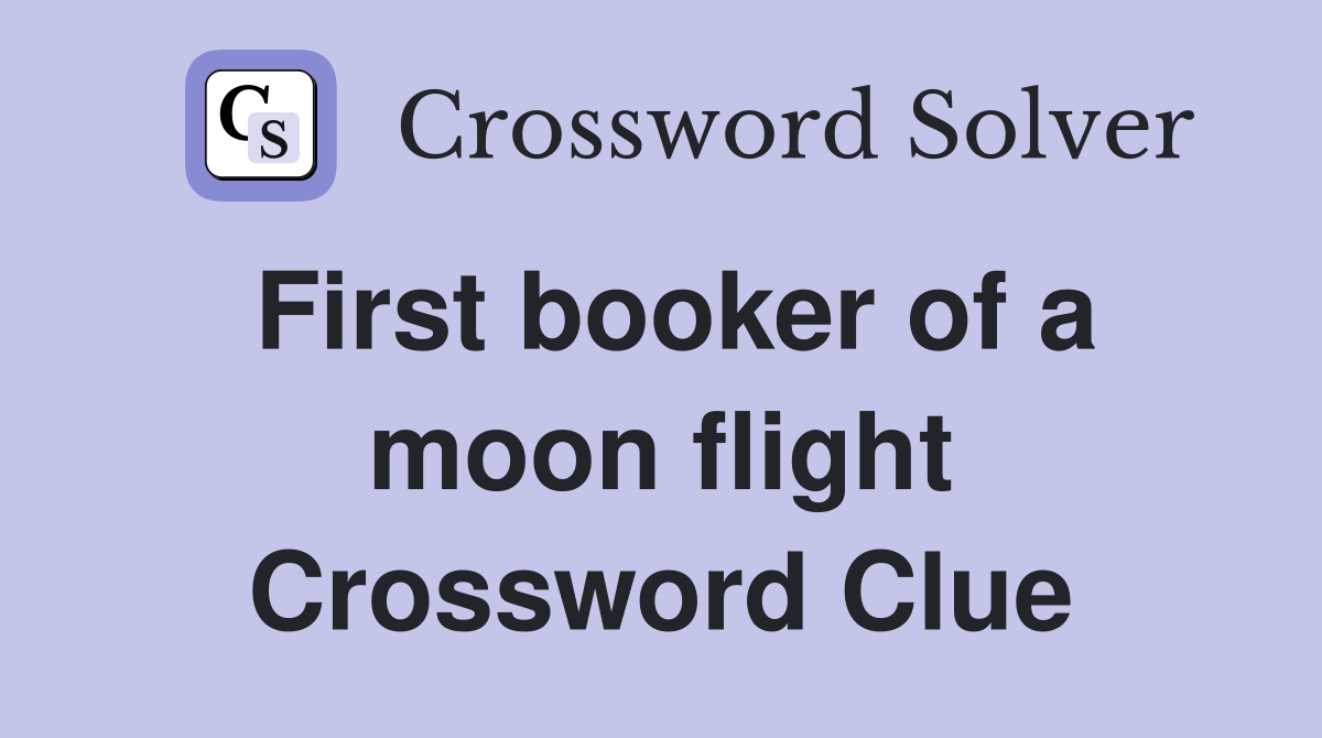 First booker of a moon flight Crossword Clue
