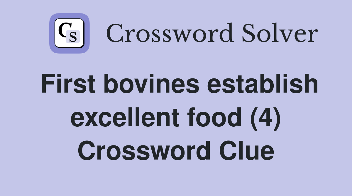 First bovines establish excellent food (4) Crossword Clue