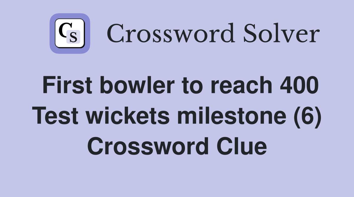 First bowler to reach 400 Test wickets milestone (6) Crossword Clue