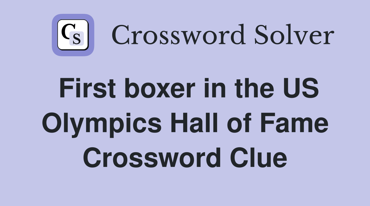 First boxer in the US Olympics Hall of Fame Crossword Clue