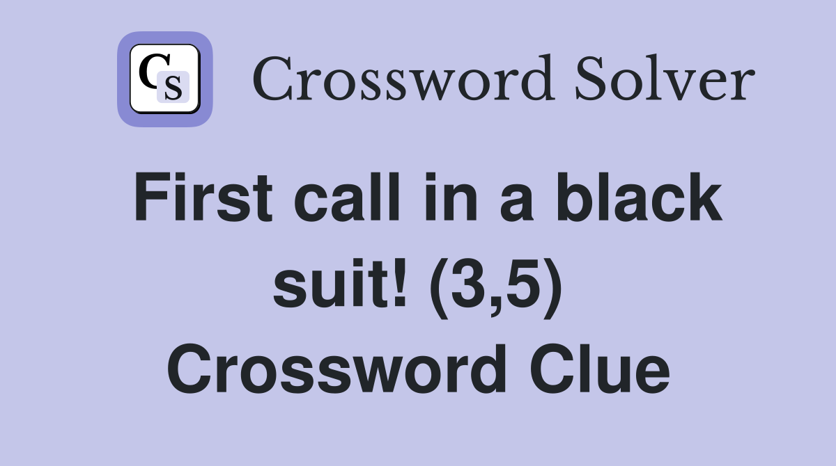 First call in a black suit! (3,5) Crossword Clue
