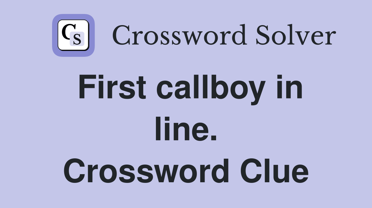 First callboy in line. Crossword Clue