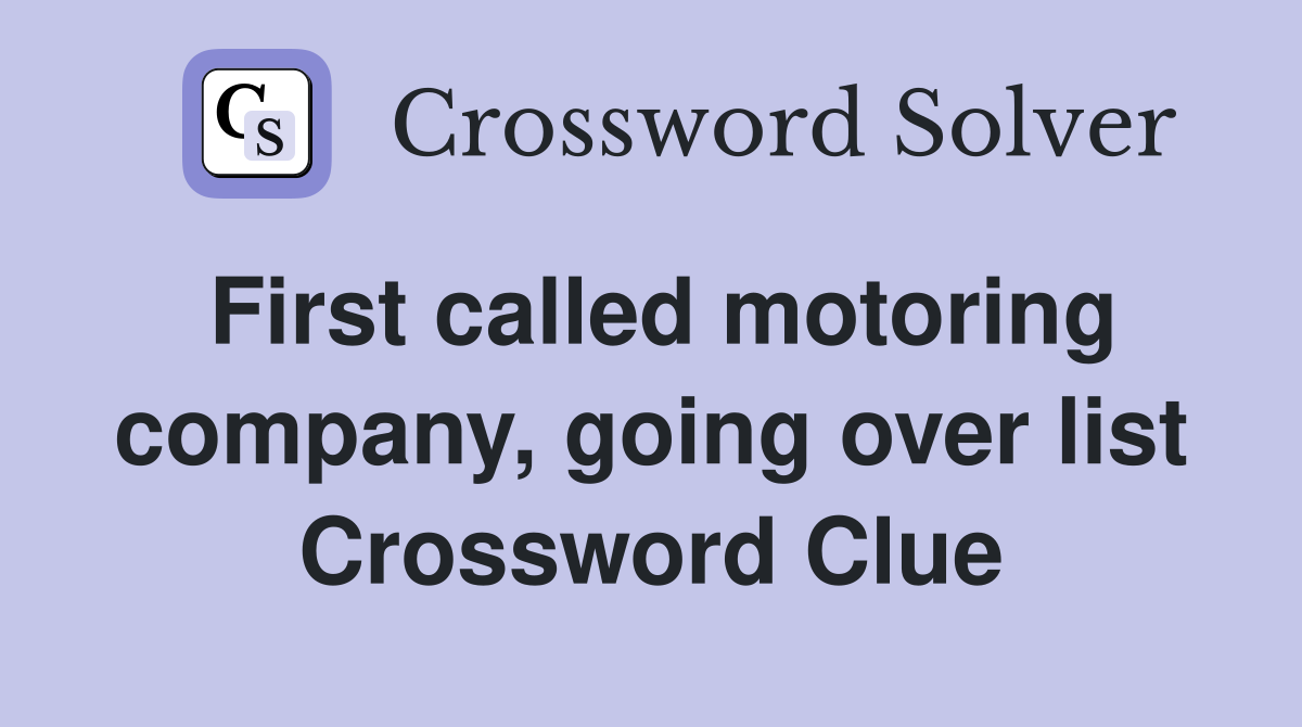 First called motoring company, going over list Crossword Clue