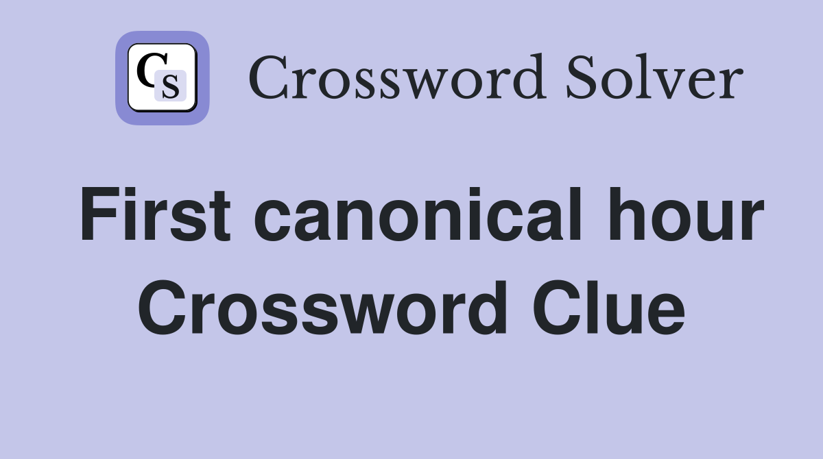 First canonical hour Crossword Clue