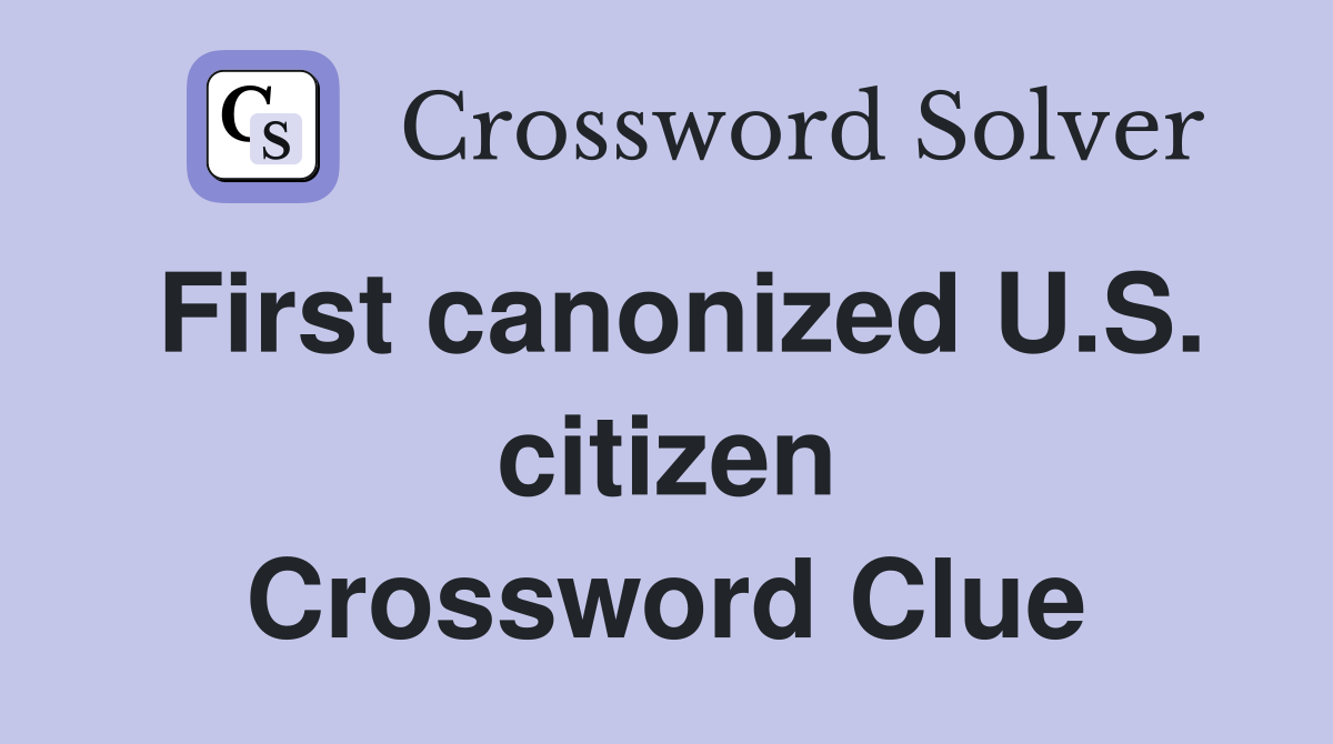 First canonized U.S. citizen Crossword Clue