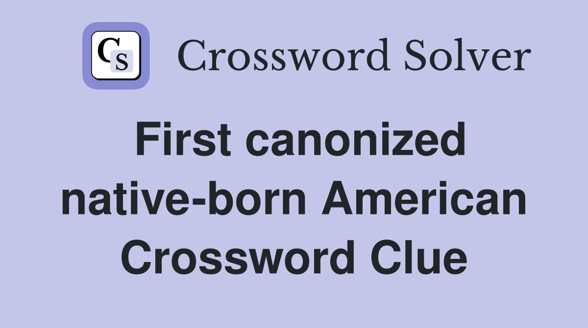 First canonized native-born American Crossword Clue