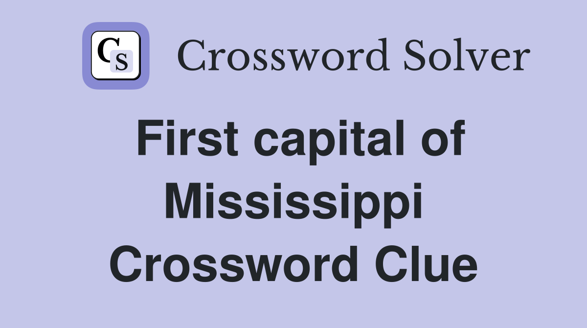 First capital of Mississippi Crossword Clue
