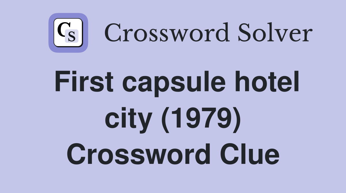 First capsule hotel city (1979) Crossword Clue