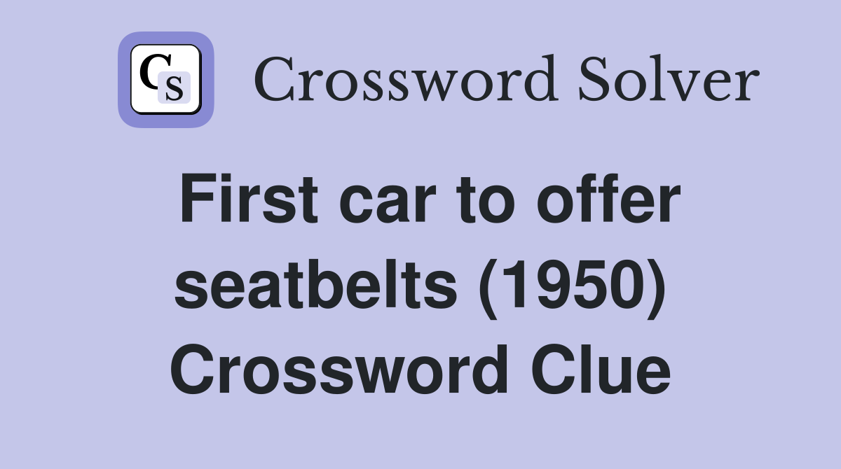 First car to offer seatbelts (1950) Crossword Clue